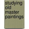 Studying Old Master Paintings by Marika Spring