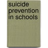 Suicide Prevention In Schools by PhD Leenaars Anton A.