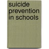 Suicide Prevention In Schools door PhD Leenaars Anton A.