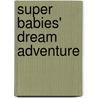 Super Babies' Dream Adventure by Christine Ricci