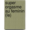 Super Orgasme Au Feminin (Le) door Dr Keesling