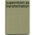 Supervision As Transformation