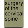 Surgery Of The Cervical Spine by J. Michael Simpson