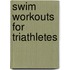 Swim Workouts For Triathletes