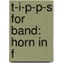 T-I-P-P-S For Band: Horn In F