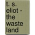 T. S. Eliot - The  Waste Land