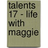 Talents 17 - Life With Maggie door O. Wolberger
