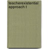 Teacherexistential Approach T door Zvi Kolitz