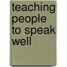 Teaching People To Speak Well door James Keaton
