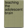 Teaching The Adolescent Brain by Jeb Schenck
