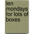 Ten Mondays for Lots of Boxes