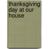 Thanksgiving Day at Our House by Nancy White Carlstrom