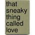 That Sneaky Thing Called Love