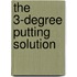 The 3-Degree Putting Solution