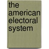 The American Electoral System by Chales A. O'Neil