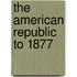 The American Republic to 1877