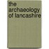 The Archaeology of Lancashire