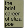 The Brief Career Of Eliza Poe door Geddeth Smith