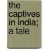 The Captives In India; A Tale