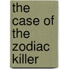 The Case Of The Zodiac Killer by Diane Yancey