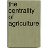 The Centrality Of Agriculture by Colin A.M. Duncan