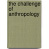 The Challenge Of Anthropology door Robin Fox