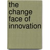 The Change Face Of Innovation door Daniel Joo-Then Ng