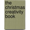 The Christmas Creativity Book by Andrea Pinnington