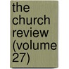 The Church Review (Volume 27) door Edward Brenton Boggs