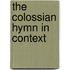 The Colossian Hymn in Context