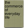 The Commerce Of Everyday Life by Erin MacKie