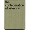The Confederation Of Kilkenny by C.P. Meehan
