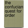 The Confucian Quest For Order by Masayuki Sato