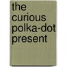 The Curious Polka-Dot Present door Cheri L. Hallwood