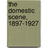 The Domestic Scene, 1897-1927