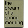 The Dream Of A Spring Morning by Gabrielle D'Annunzio