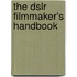The Dslr Filmmaker's Handbook