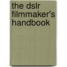 The Dslr Filmmaker's Handbook door Janie L. Geyen