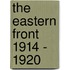 The Eastern Front 1914 - 1920
