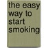 The Easy Way To Start Smoking