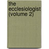 The Ecclesiologist (Volume 2) door Ecclesiological Society