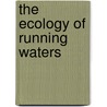 The Ecology Of Running Waters by H.B. Hynes