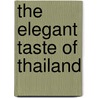 The Elegant Taste Of Thailand door Sisamon Khongphan
