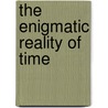 The Enigmatic Reality Of Time door Michael F. Wagner