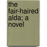 The Fair-Haired Alda; A Novel by Florence Marryat