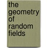 The Geometry Of Random Fields by Robert J. Adler