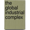 The Global Industrial Complex door Richard Kahn