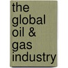 The Global Oil & Gas Industry by Michael H. Moffett