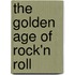 The Golden Age of Rock'n Roll