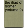 The Iliad Of Homer (Volume 2) door Homeros